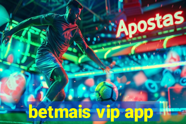 betmais vip app